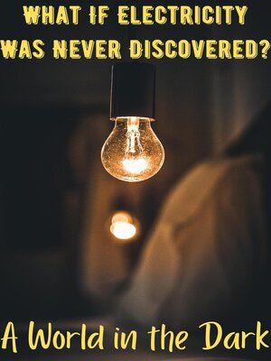cover image of What If Electricity Was Never Discovered?